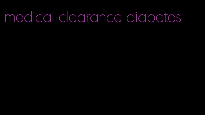 medical clearance diabetes