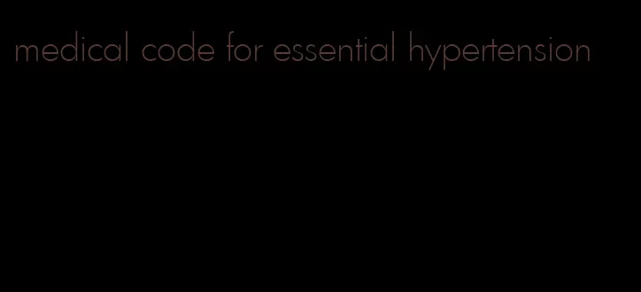 medical code for essential hypertension