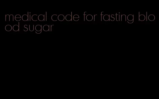 medical code for fasting blood sugar