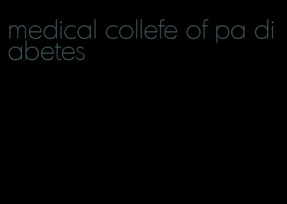 medical collefe of pa diabetes