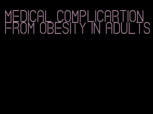 medical complicartion from obesity in adults