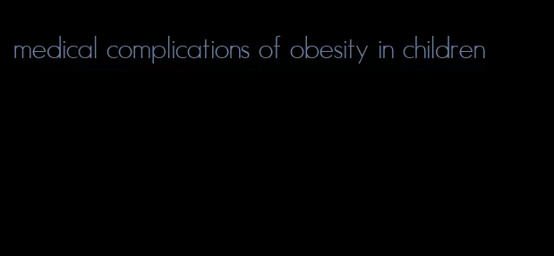 medical complications of obesity in children