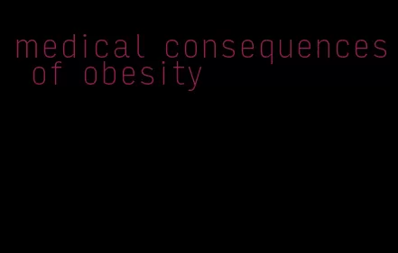 medical consequences of obesity