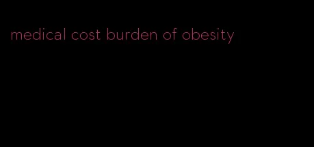 medical cost burden of obesity