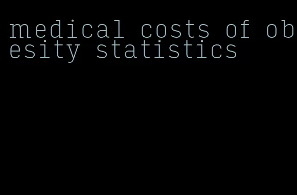 medical costs of obesity statistics