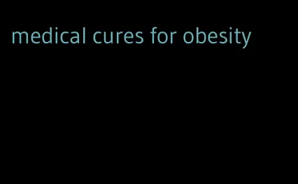 medical cures for obesity