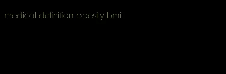 medical definition obesity bmi