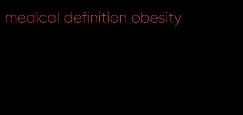 medical definition obesity