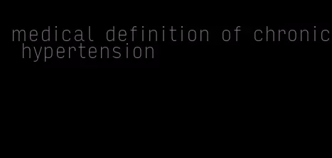 medical definition of chronic hypertension