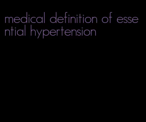 medical definition of essential hypertension