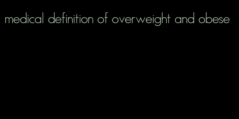 medical definition of overweight and obese