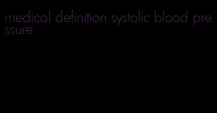 medical definition systolic blood pressure