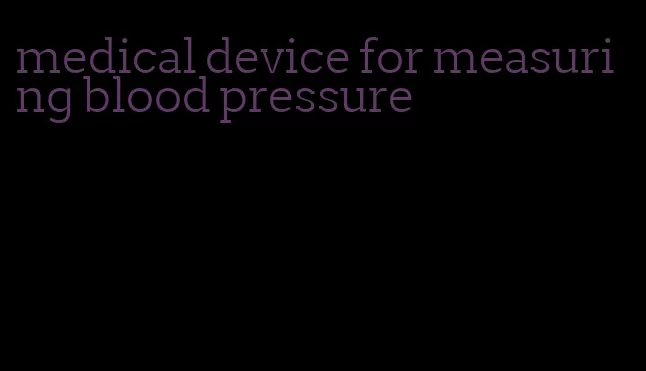 medical device for measuring blood pressure