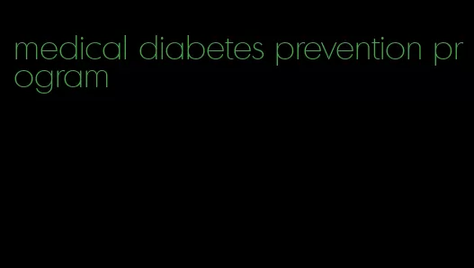 medical diabetes prevention program