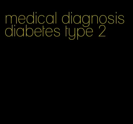 medical diagnosis diabetes type 2