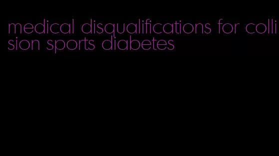 medical disqualifications for collision sports diabetes