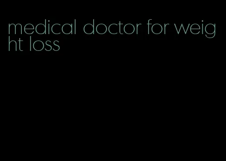 medical doctor for weight loss