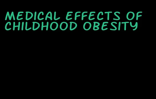 medical effects of childhood obesity