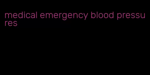 medical emergency blood pressures