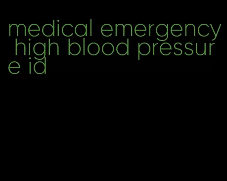 medical emergency high blood pressure id