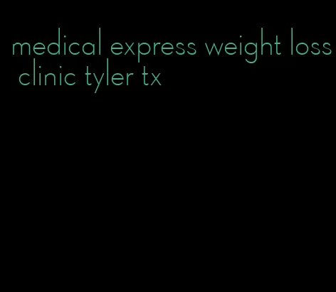 medical express weight loss clinic tyler tx