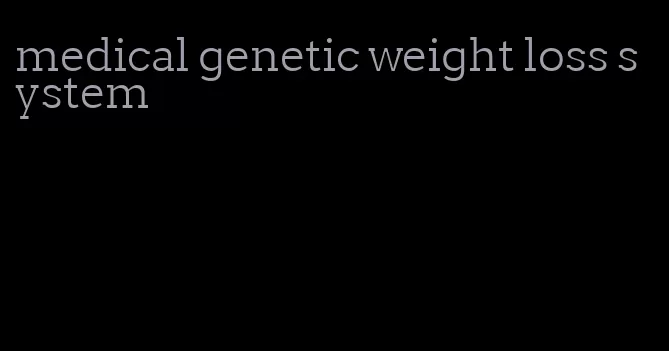 medical genetic weight loss system