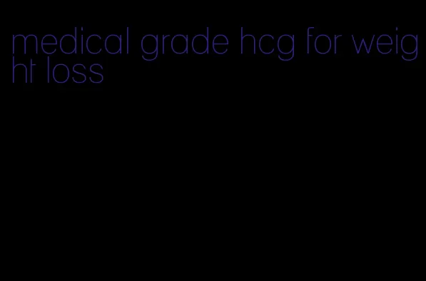 medical grade hcg for weight loss