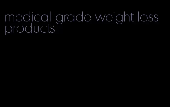 medical grade weight loss products