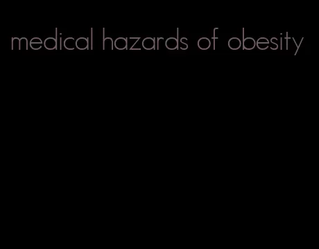 medical hazards of obesity