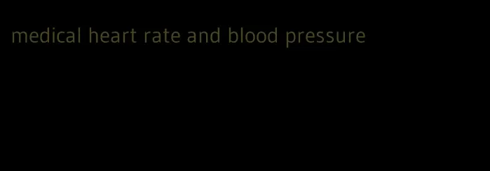 medical heart rate and blood pressure