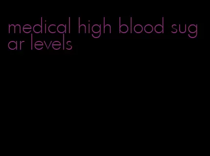 medical high blood sugar levels