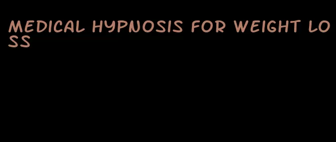 medical hypnosis for weight loss