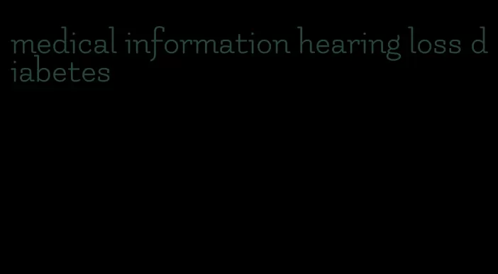 medical information hearing loss diabetes