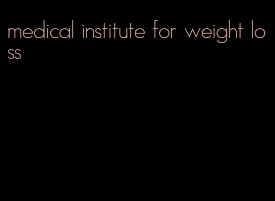 medical institute for weight loss