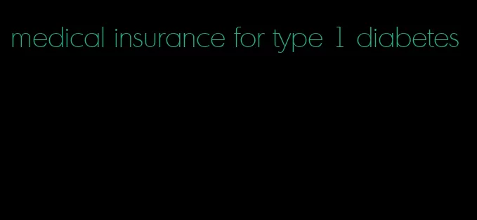 medical insurance for type 1 diabetes