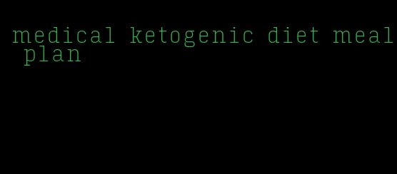 medical ketogenic diet meal plan