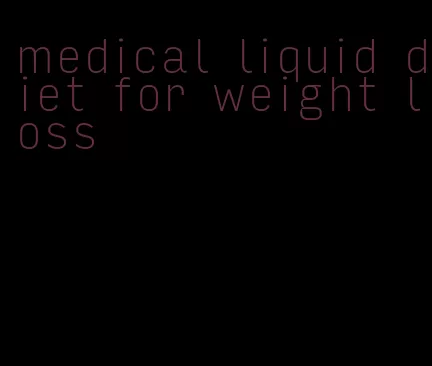 medical liquid diet for weight loss