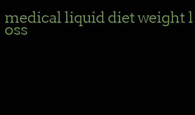 medical liquid diet weight loss