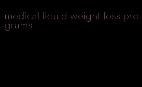 medical liquid weight loss programs