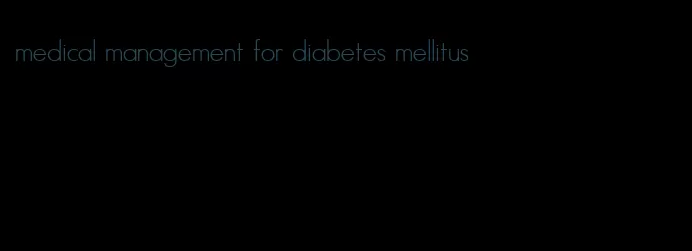 medical management for diabetes mellitus