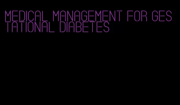 medical management for gestational diabetes