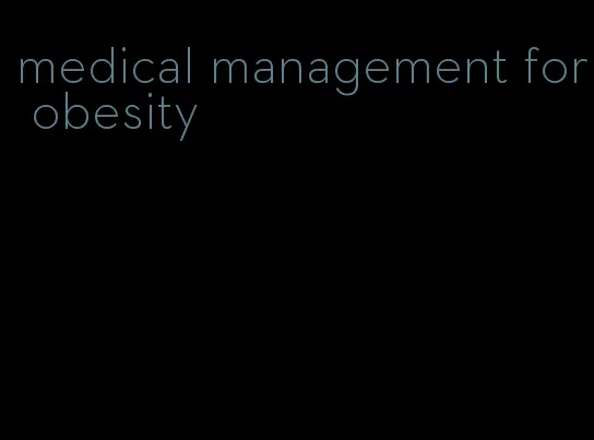 medical management for obesity