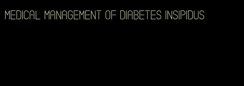 medical management of diabetes insipidus