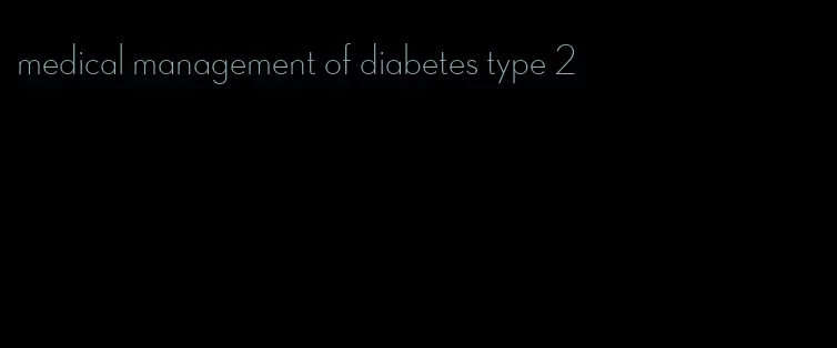 medical management of diabetes type 2