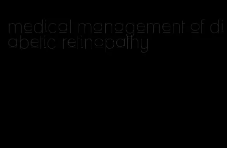 medical management of diabetic retinopathy