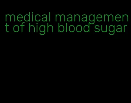 medical management of high blood sugar