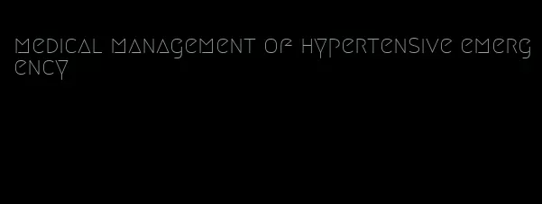 medical management of hypertensive emergency