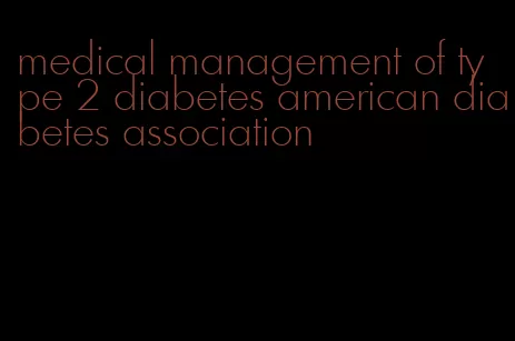 medical management of type 2 diabetes american diabetes association