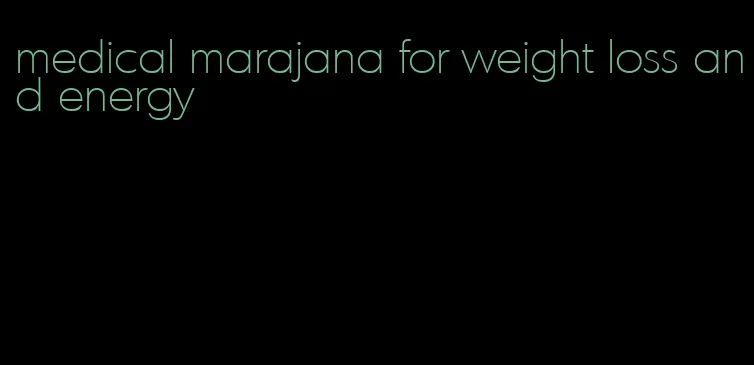 medical marajana for weight loss and energy