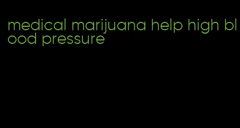 medical marijuana help high blood pressure